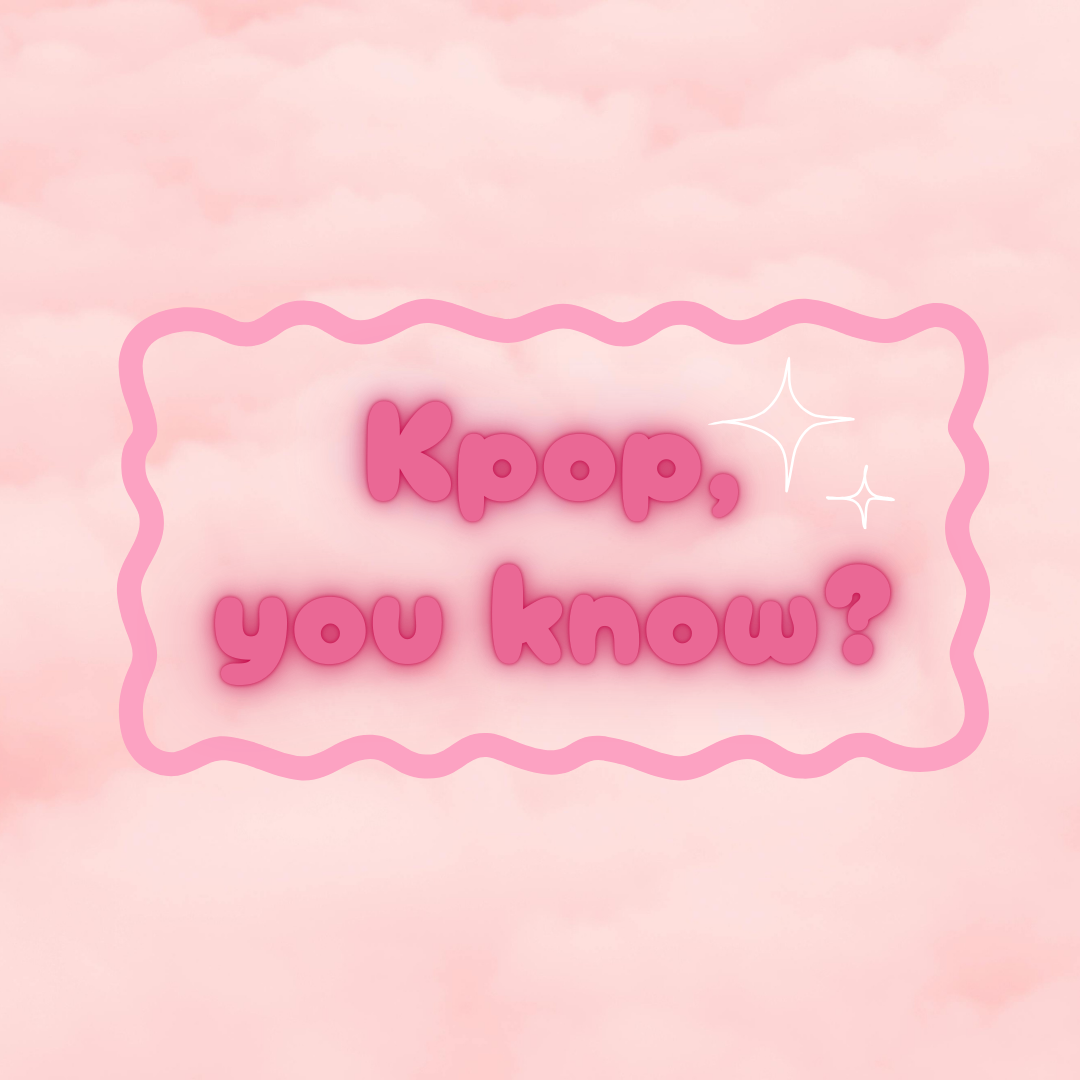 Kpop, you know?